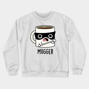 Mugger Funny Mug Puns Crewneck Sweatshirt